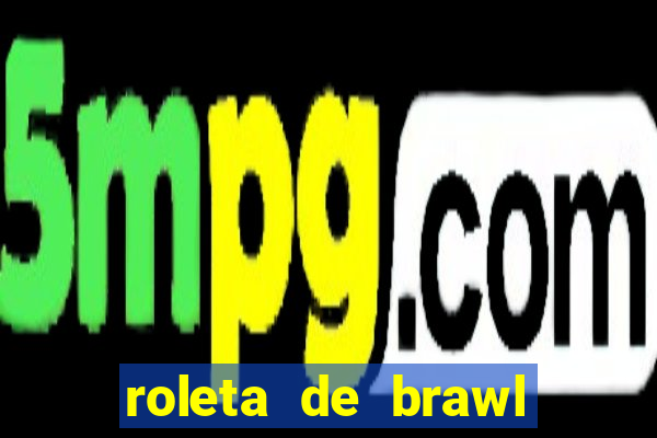 roleta de brawl stars 2024