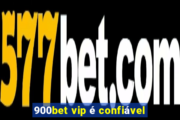 900bet vip é confiável