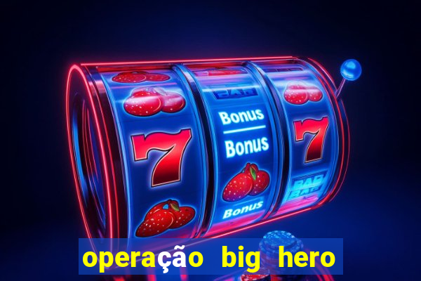 operação big hero assistir online