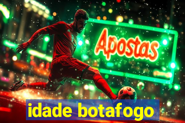 idade botafogo