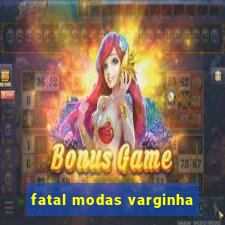 fatal modas varginha