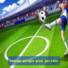 codigo google play gerador