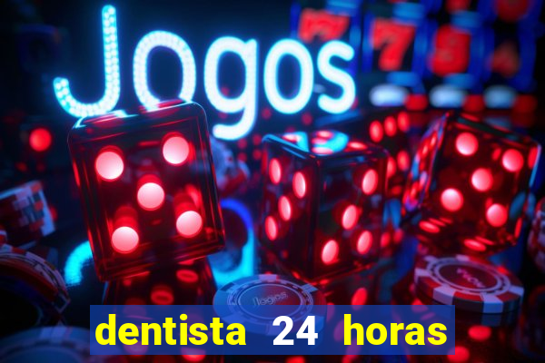 dentista 24 horas em betim